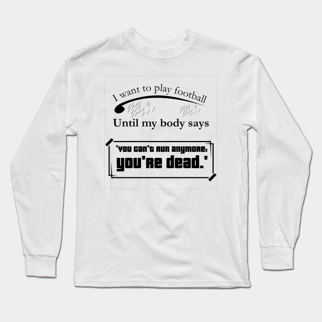 I want to play footballl, quote soccer player Long Sleeve T-Shirt by Aloenalone